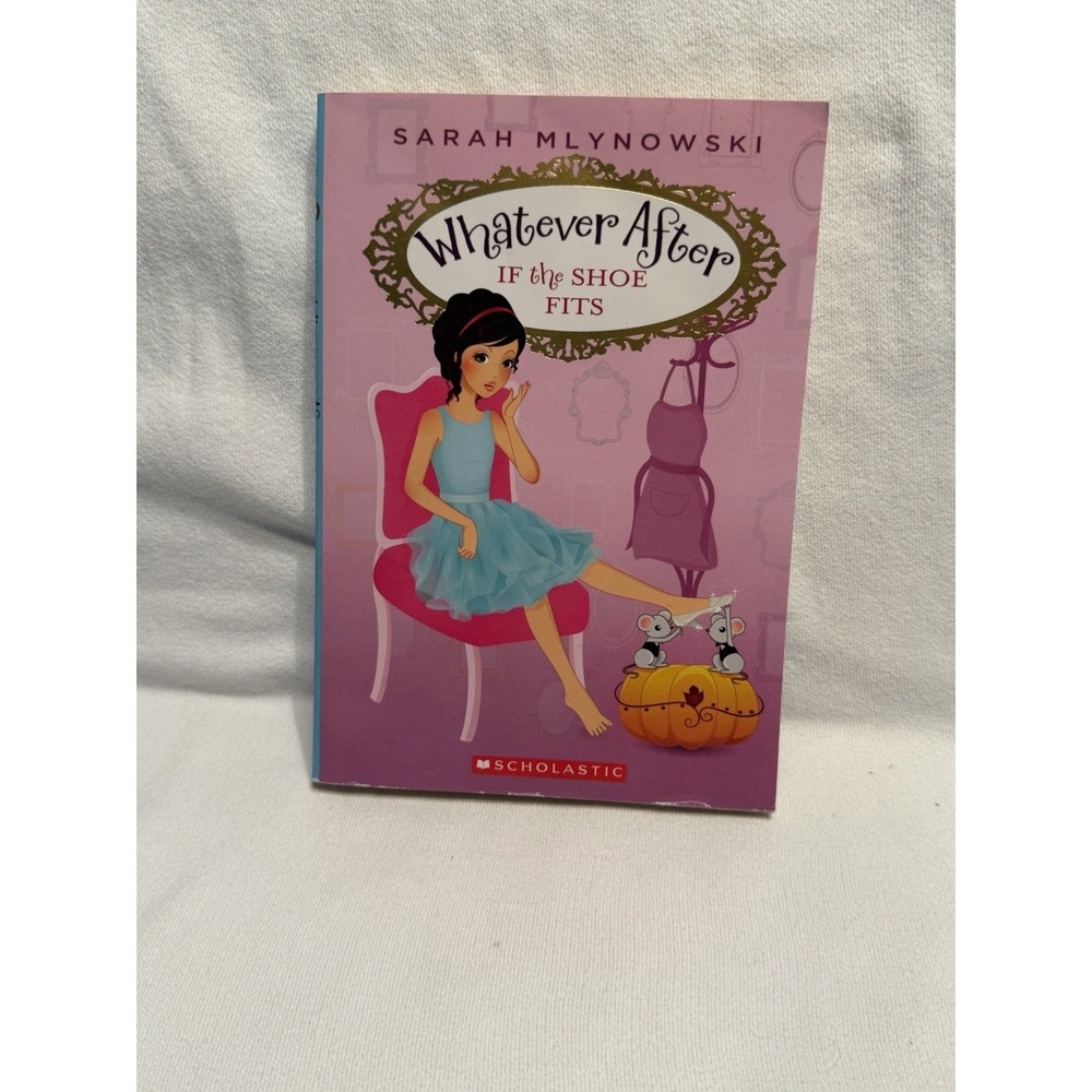 Whatever After If the Shoe Fits Sarah Mlynowski Book 2 Scholastic Cinderella